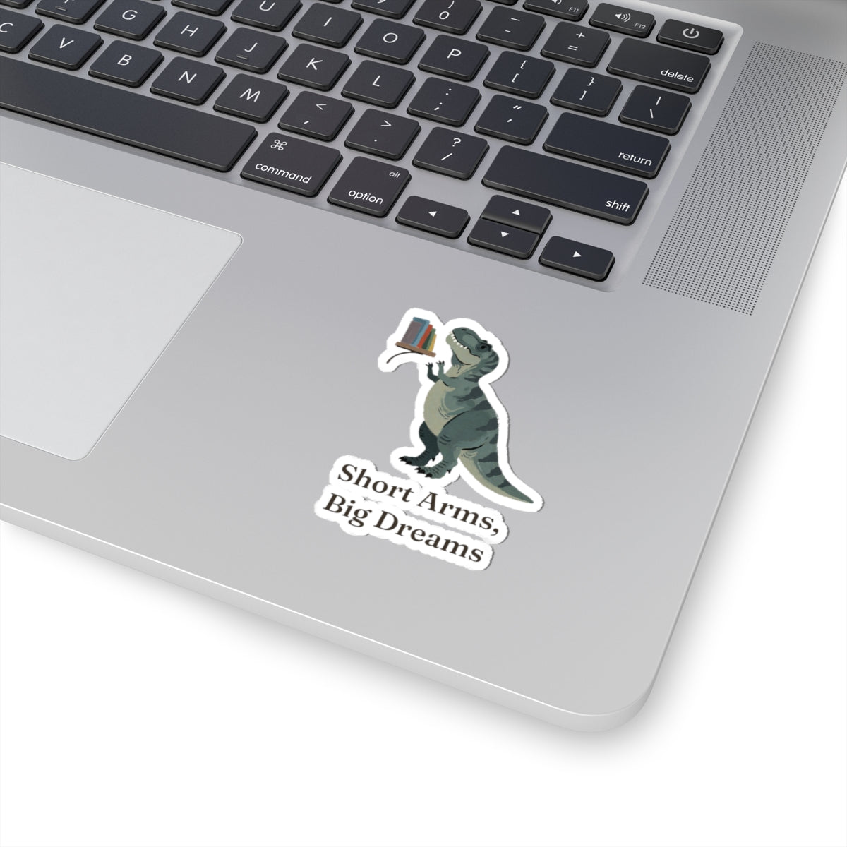 Short Arms, Big Dreams Sticker — Funny Motivational T-Rex Vinyl Sticker
