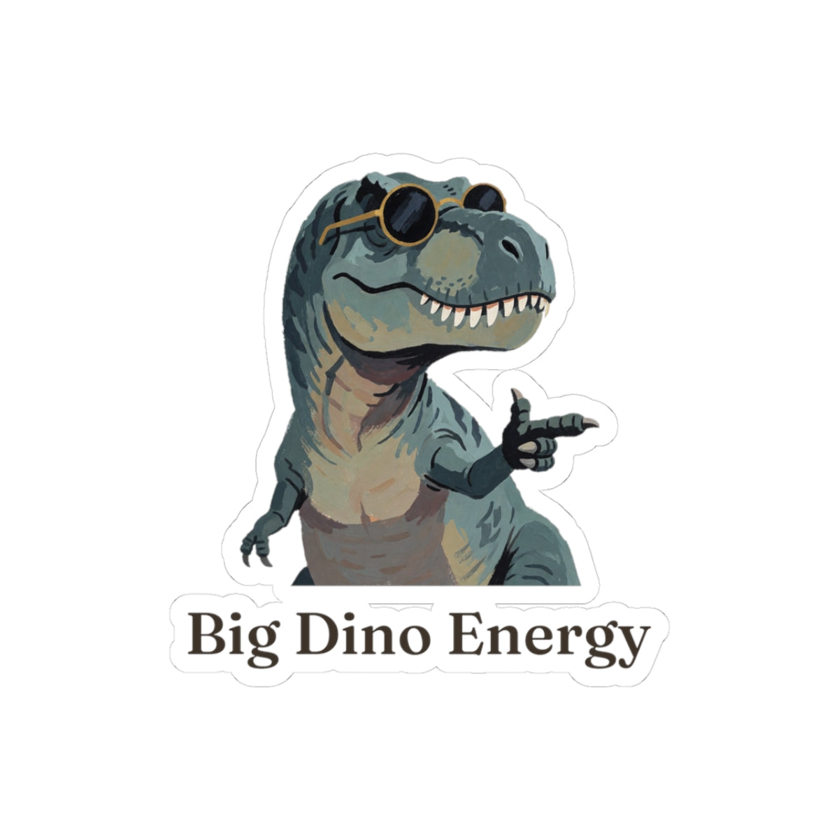 Big Dino Energy Sticker — Funny Confident Cool Dinosaur Vinyl Sticker