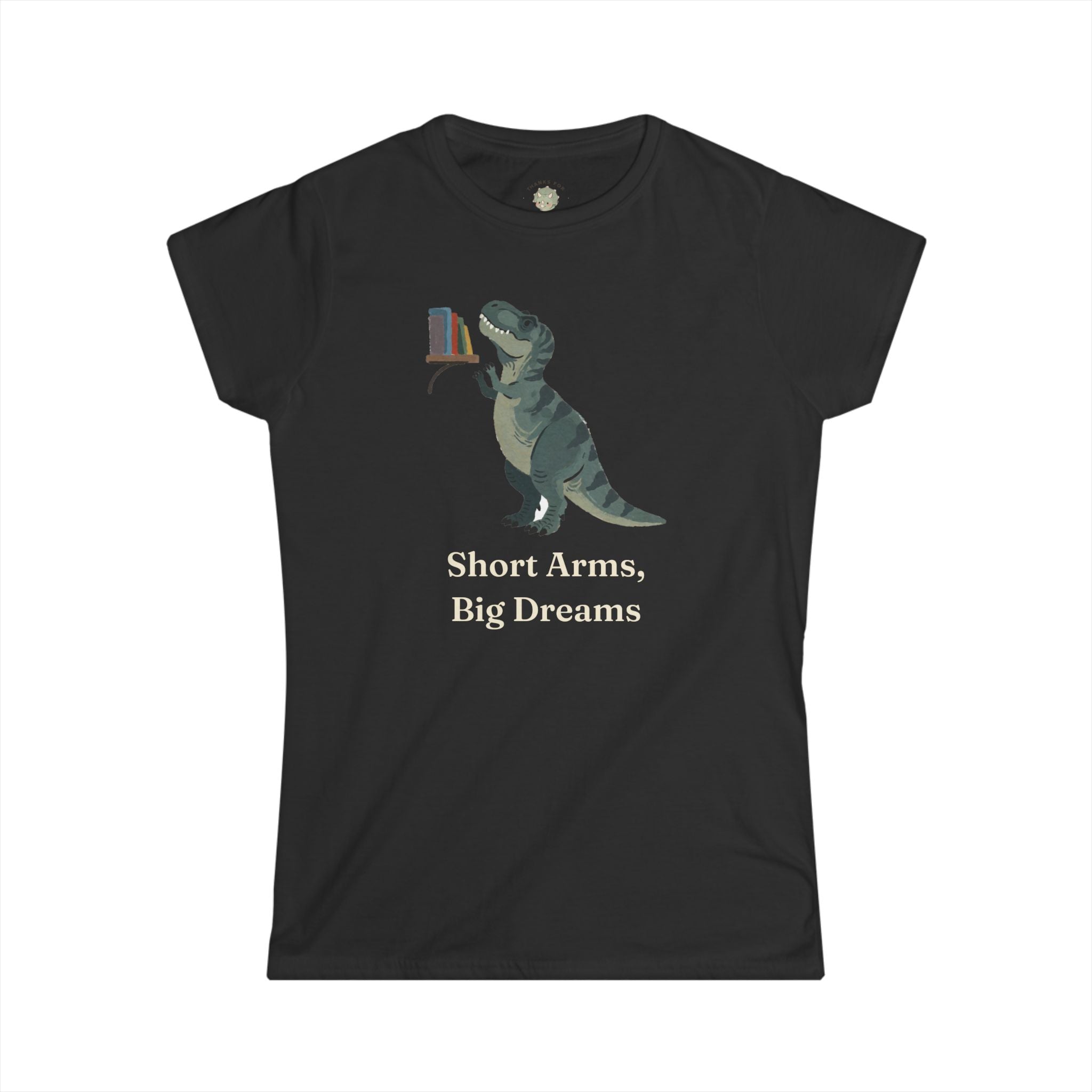 Women's Short Arms, Big Dreams T-Shirt — Funny Motivational T-Rex Graphic Tee