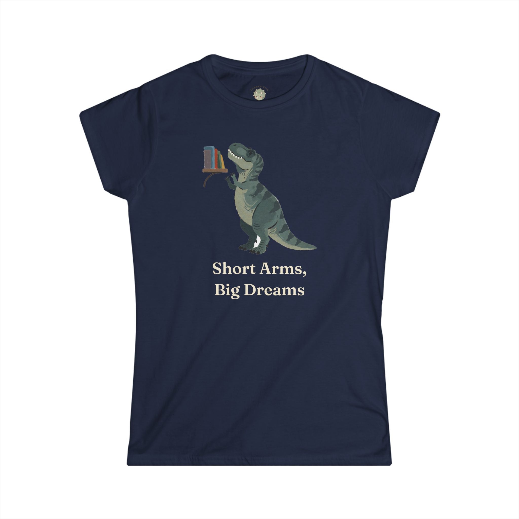 Women's Short Arms, Big Dreams T-Shirt — Funny Motivational T-Rex Graphic Tee