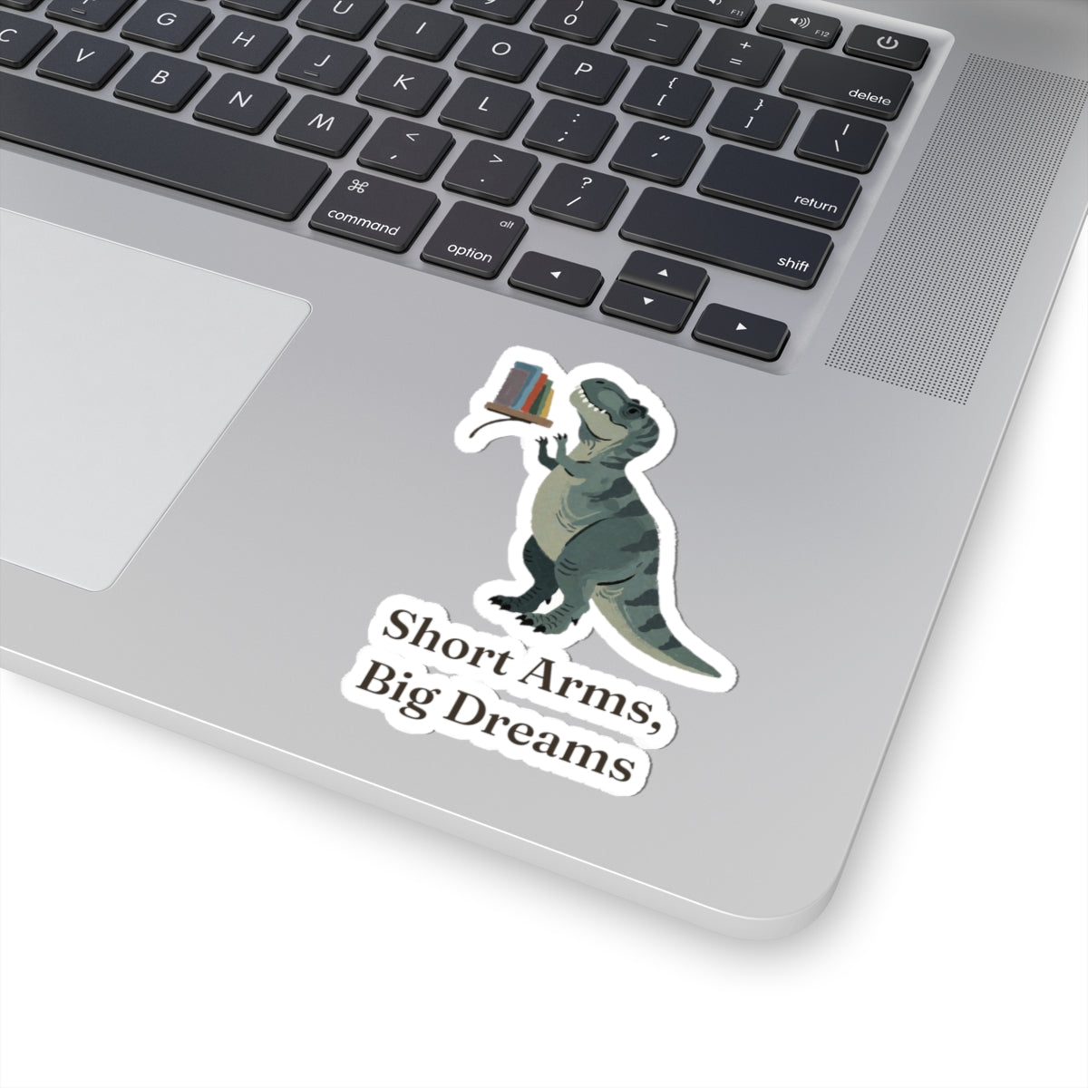 Short Arms, Big Dreams Sticker — Funny Motivational T-Rex Vinyl Sticker