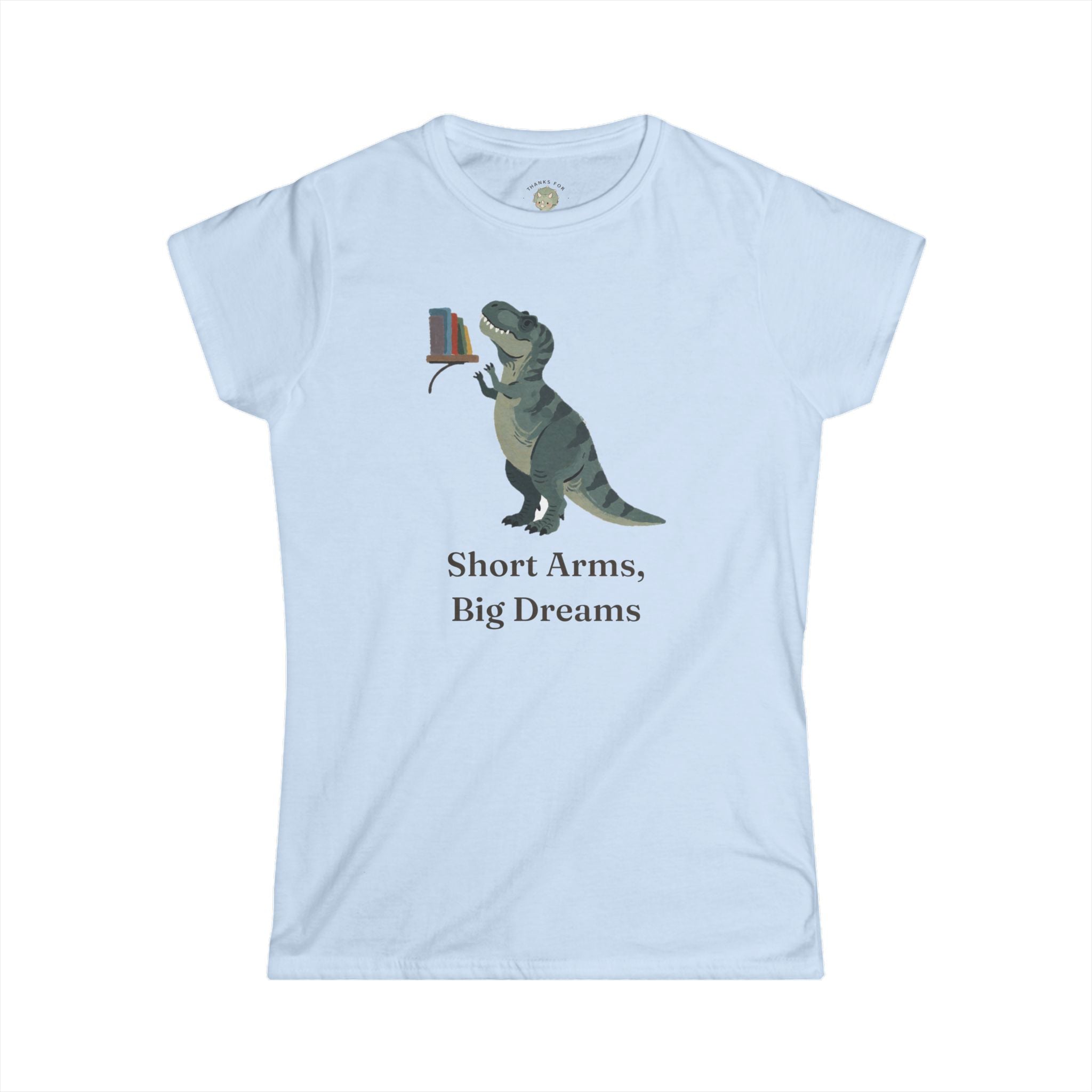 Women's Short Arms, Big Dreams T-Shirt — Funny Motivational T-Rex Graphic Tee